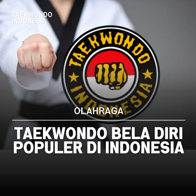 Taekwondo bela diri populer di Indonesia GREEN SPORT TAEKWONDO CLUB